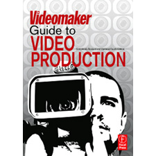 The Videomaker Guide to Video Production by Videomaker Magazine