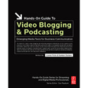 Hands-On Guide to Video Blogging and Podcasting