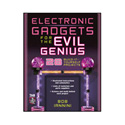 Electronic Gadgets for the Evil Genius By- Roibert E Iannini