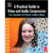 A Practical Guide to Video and Audio Compression - By - Cliff Wootton