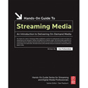 Hands-On Guide to Streaming Media an Introduction to Delivering On-Demand Media
Second Edition
